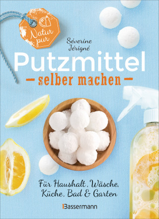 Séverine Jérigné: Natur pur - Putzmittel selber machen für Haushalt, Wäsche, Küche, Bad und Garten