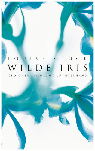 Louise Glück: Wilde Iris