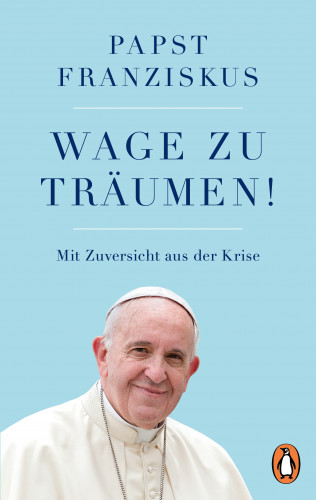Papst Franziskus: Wage zu träumen!