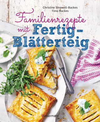 Christine Sinnwell-Backes, Timo Backes: Familienrezepte mit Fertig-Blätterteig: schnell, gesund und lecker. Das Kochbuch mit Rezepten für Große und Kleine. Gut kochen für die ganze Familie