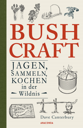 Dave Canterbury: Bushcraft - Jagen, Sammeln, Kochen in der Wildnis (Überlebenstechniken, Survival)