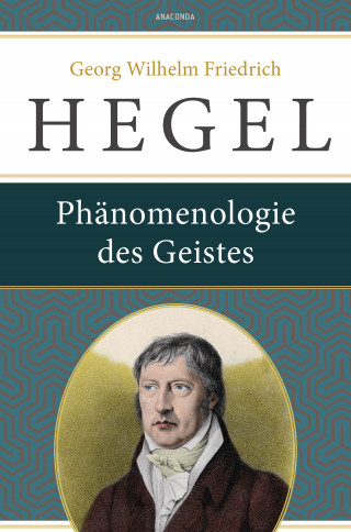 Georg Wilhelm Friedrich Hegel: Phänomenologie des Geistes