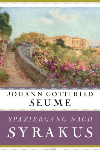 Johann Gottfried Seume: Spaziergang nach Syrakus im Jahre 1802