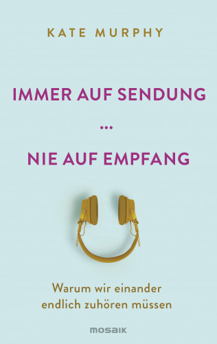 Kate Murphy: Immer auf Sendung ... nie auf Empfang