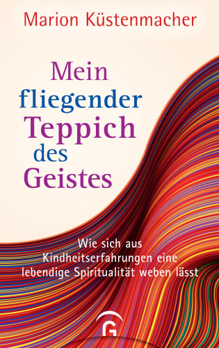 Marion Küstenmacher: Mein fliegender Teppich des Geistes