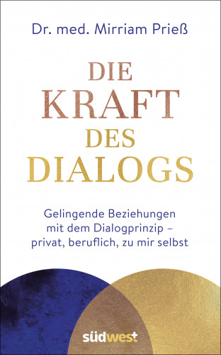 Mirriam Prieß: Die Kraft des Dialogs. Gelingende Beziehungen mit dem Dialogprinzip – privat, beruflich, zu mir selbst
