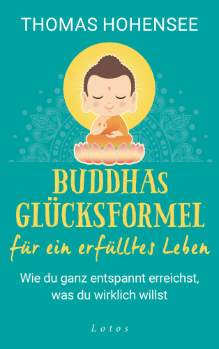 Thomas Hohensee: Buddhas Glücksformel für ein erfülltes Leben