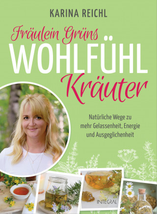 Karina Reichl: Fräulein Grüns Wohlfühl-Kräuter