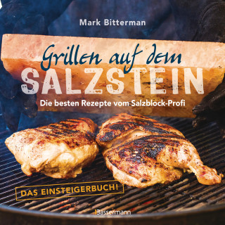 Mark Bitterman: Grillen auf dem Salzstein - Das Einsteigerbuch! Die besten Rezepte vom Salzblock-Profi
