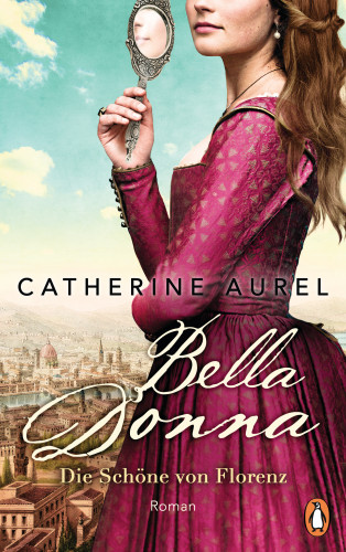 Catherine Aurel: Bella Donna. Die Schöne von Florenz