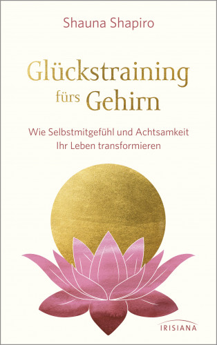 Shauna Shapiro: Glückstraining fürs Gehirn