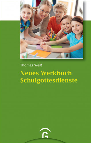 Thomas Weiß: Neues Werkbuch Schulgottesdienste