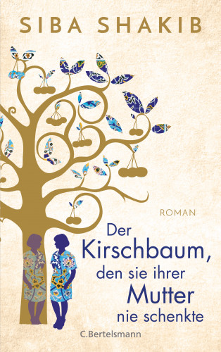 Siba Shakib: Der Kirschbaum, den sie ihrer Mutter nie schenkte