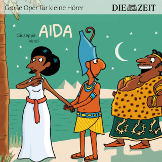Giuseppe Verdi: Die ZEIT-Edition "Große Oper für kleine Hörer", Aida