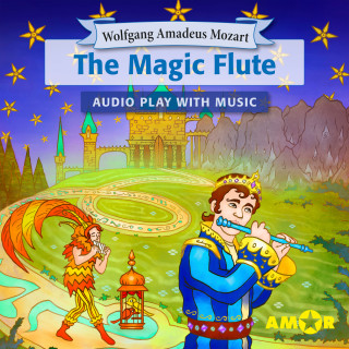 Wolfgang Amadeus Mozart: The Magic Flute, The Full Cast Audioplay with Music - Opera for Kids, Classic for everyone