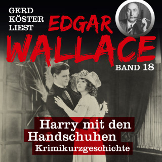 Edgar Wallace: Harry mit den Handschuhen - Gerd Köster liest Edgar Wallace, Band 18 (Ungekürzt)