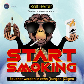 Ralf Herter: Start Smoking - Raucher werden in zehn (Lungen-)Zügen (ungekürzt)
