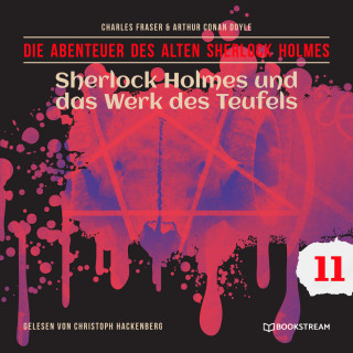 Sir Arthur Conan Doyle, Charles Fraser: Sherlock Holmes und das Werk des Teufels - Die Abenteuer des alten Sherlock Holmes, Folge 11 (Ungekürzt)