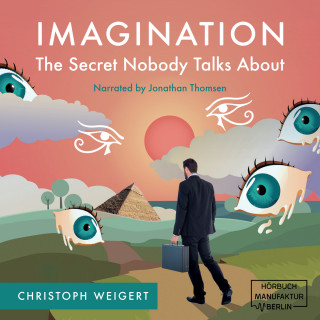 Christoph Weigert: Imagination: The Secret Nobody Talks About - Your Book for Infinite Inspiration and Personal Growth. Full of Creativity Exercises. Read. Do. And... Discover your Life Purposes! (unabridged)