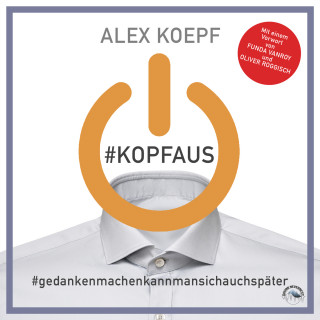 Alex Koepf: #Kopfaus: #Gedankenmachenkannmansichspäter (Ungekürzt)