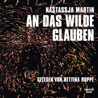 Nastassja Martin: An das Wilde glauben (Ungekürzte Lesung)