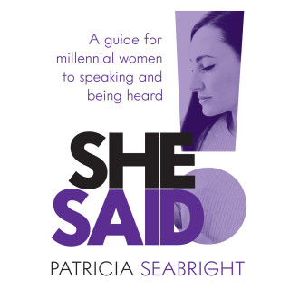 Patricia Seabright: She Said! (Abridged)
