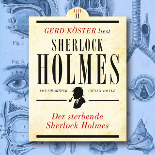 Sir Arthur Conan Doyle: Der sterbende Sherlock Holmes - Gerd Köster liest Sherlock Holmes, Band 11 (Ungekürzt)
