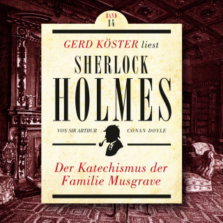 Sir Arthur Conan Doyle: Der Katechismus der Familie Musgrave - Gerd Köster liest Sherlock Holmes, Band 14 (Ungekürzt)