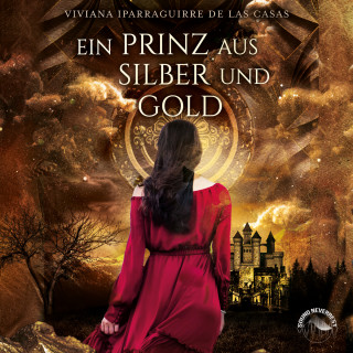 Viviana Iparraguirre de las Casas: Ein Prinz aus Silber und Gold (Ungekürzt)