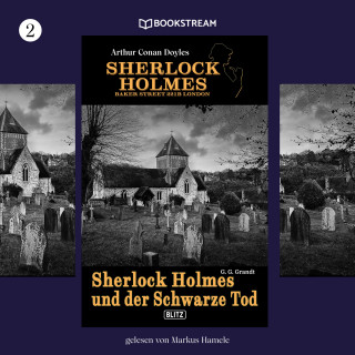 Sir Arthur Conan Doyle, G. G. Grandt: Sherlock Holmes und der Schwarze Tod - Sherlock Holmes - Baker Street 221B London, Folge 2 (Ungekürzt)