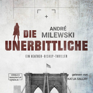 André Milewski: Die Unerbittliche - Heather Bishop, Band 3 (ungekürzt)