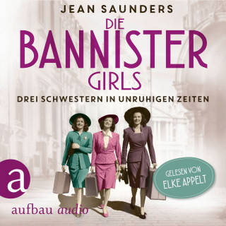 Jean Saunders: Die Bannister Girls - Drei Schwestern in unruhigen Zeiten (Ungekürzt)