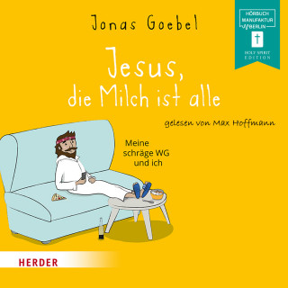 Jonas Goebel: Jesus, die Milch ist alle - Meine schräge WG und ich (ungekürzt)