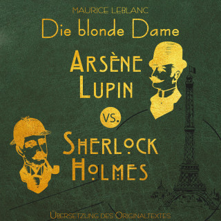 Maurice Leblanc: Arsene Lupin vs. Sherlock Holmes: Die blonde Dame - Arsene Lupin, Band 2 (Ungekürzt)