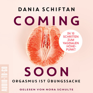 Dania Schiftan: Coming Soon - Orgasmus ist Übungssache - In 10 Schritten zum vaginalen Höhepunkt (Ungekürzt)