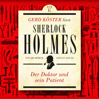 Sir Arthur Conan Doyle: Der Doktor und sein Patient - Gerd Köster liest Sherlock Holmes, Band 17 (Ungekürzt)