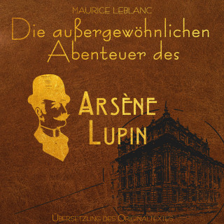 Maurice Leblanc: Arsene Lupin - Die außergewöhnlichen Abenteuer von Arsène Lupin (Ungekürzt)