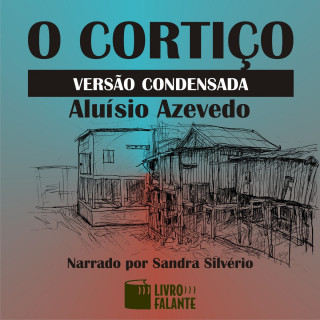 Aluísio Azevedo: O cortiço versão condensada (Condensado)