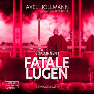 Axel Hollmann: Fatale Lügen - Soko Innen, Band 1 (ungekürzt)