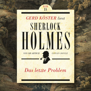 Sir Arthur Conan Doyle: Das letzte Problem - Gerd Köster liest Sherlock Holmes, Band 18 (Ungekürzt)