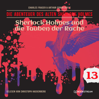 Sir Arthur Conan Doyle, Charles Fraser: Sherlock Holmes und die Tauben der Rache - Die Abenteuer des alten Sherlock Holmes, Folge 13 (Ungekürzt)