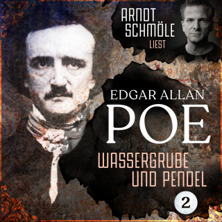 Edgar Allan Poe: Wassergrube und Pendel - Arndt Schmöle liest Edgar Allan Poe, Band 2 (Ungekürzt)
