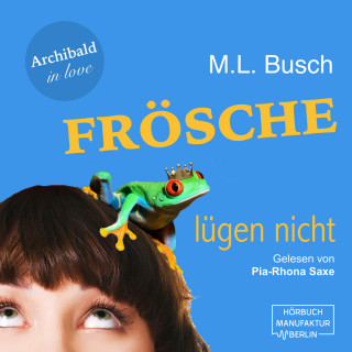 M. L. Busch: Frösche lügen nicht - Archibald in love, Band 1 (ungekürzt)
