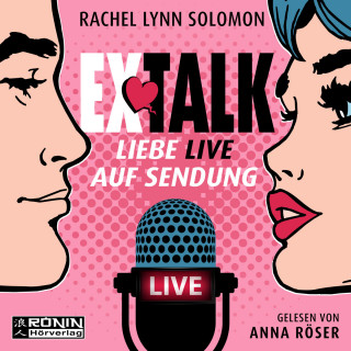 Rachel Lynn Solomon: Ex Talk - Liebe live auf Sendung (ungekürzt)