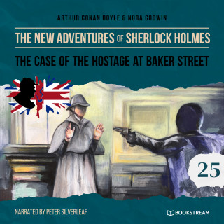 Sir Arthur Conan Doyle, Nora Godwin: The Case of the Hostage at Baker Street - The New Adventures of Sherlock Holmes, Episode 25 (Unabridged)