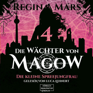 Regina Mars: Die kleine Spreejungfrau - Die Wächter von Magow, Band 4 (ungekürzt)