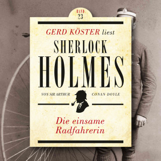 Sir Arthur Conan Doyle: Die einsame Radfahrerin - Gerd Köster liest Sherlock Holmes, Band 23 (Ungekürzt)