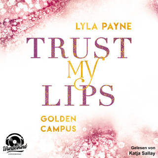 Lyla Payne: Trust my Lips - Golden Campus, Band 2 (Ungekürzt)