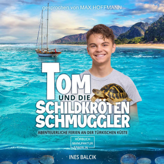 Ines Balcik: Tom und die Schildkrötenschmuggler - Abenteuerliche Ferien an der türkischen Küste (ungekürzt)