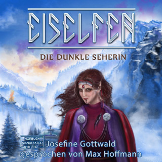 Josefine Gottwald: Die dunkle Seherin - Eiselfen, Band 5 (ungekürzt)